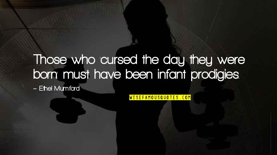 The Day You Were Born Quotes By Ethel Mumford: Those who 'cursed the day they were born'
