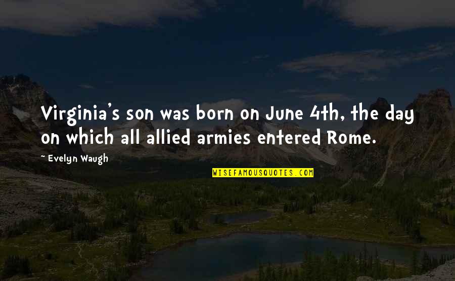 The Day You Were Born Son Quotes By Evelyn Waugh: Virginia's son was born on June 4th, the