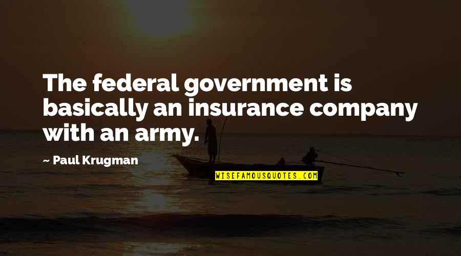 The Day Your Child Was Born Quotes By Paul Krugman: The federal government is basically an insurance company