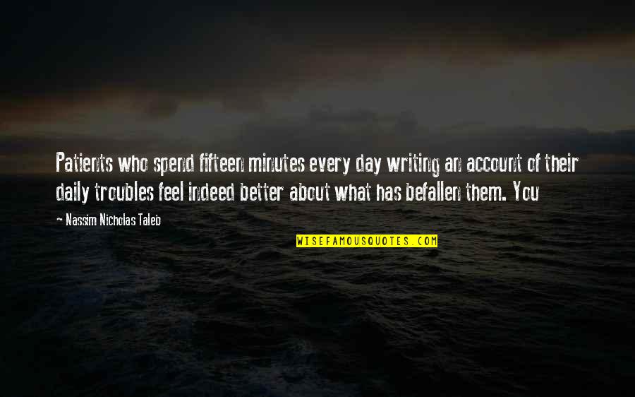 The Days Getting Longer Quotes By Nassim Nicholas Taleb: Patients who spend fifteen minutes every day writing