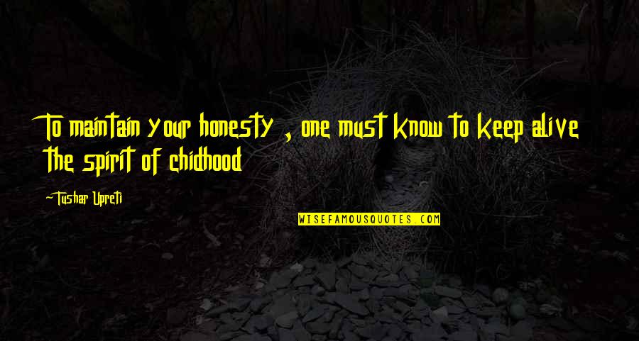 The Days Of Childhood Quotes By Tushar Upreti: To maintain your honesty , one must know