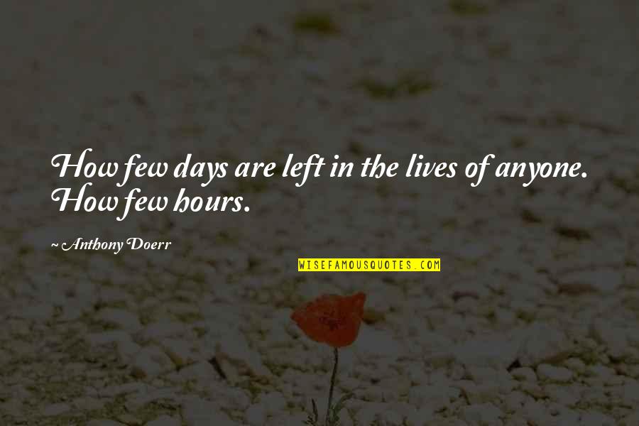 The Days Of Our Lives Quotes By Anthony Doerr: How few days are left in the lives