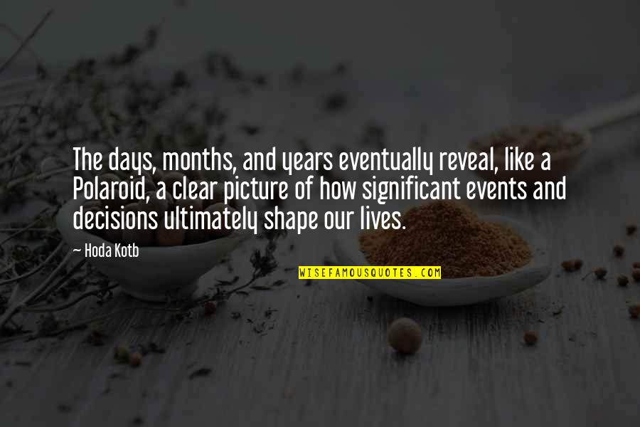 The Days Of Our Lives Quotes By Hoda Kotb: The days, months, and years eventually reveal, like