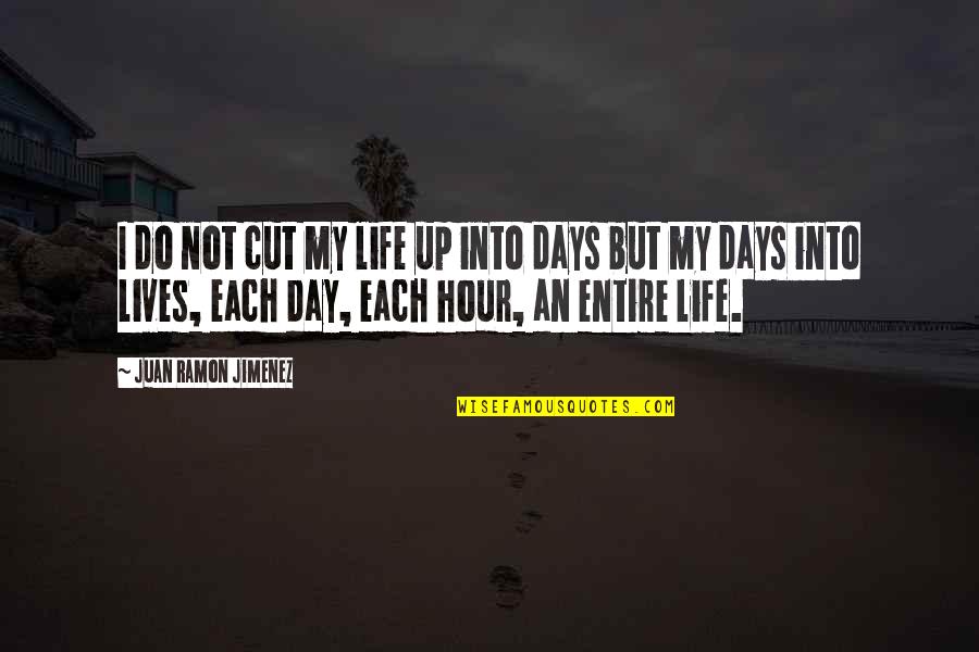 The Days Of Our Lives Quotes By Juan Ramon Jimenez: I do not cut my life up into