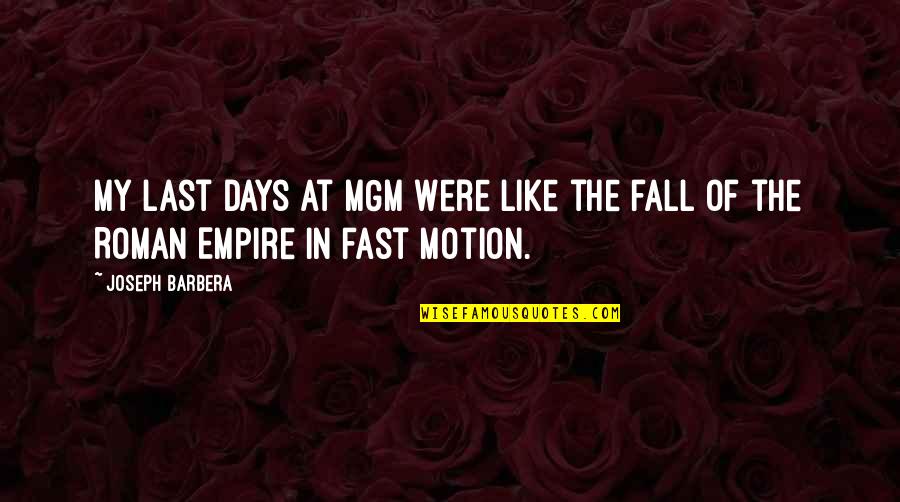 The Days Quotes By Joseph Barbera: My last days at MGM were like the