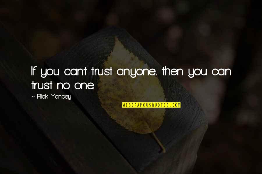 The Dead And Buried Book Quotes By Rick Yancey: If you can't trust anyone, then you can