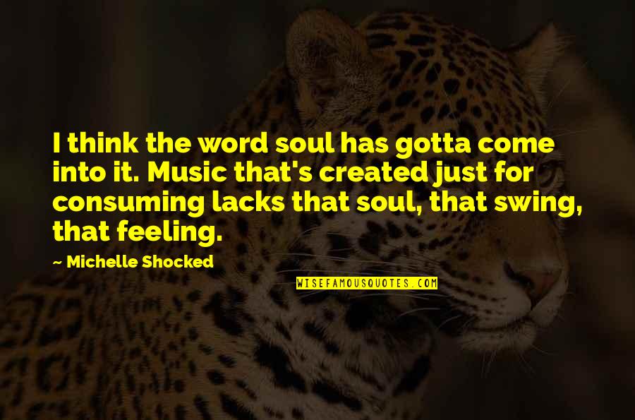 The Dead Father Barthelme Quotes By Michelle Shocked: I think the word soul has gotta come The Dead Father Barthelme Quotes By Michelle Shocked: I think the word soul has gotta come