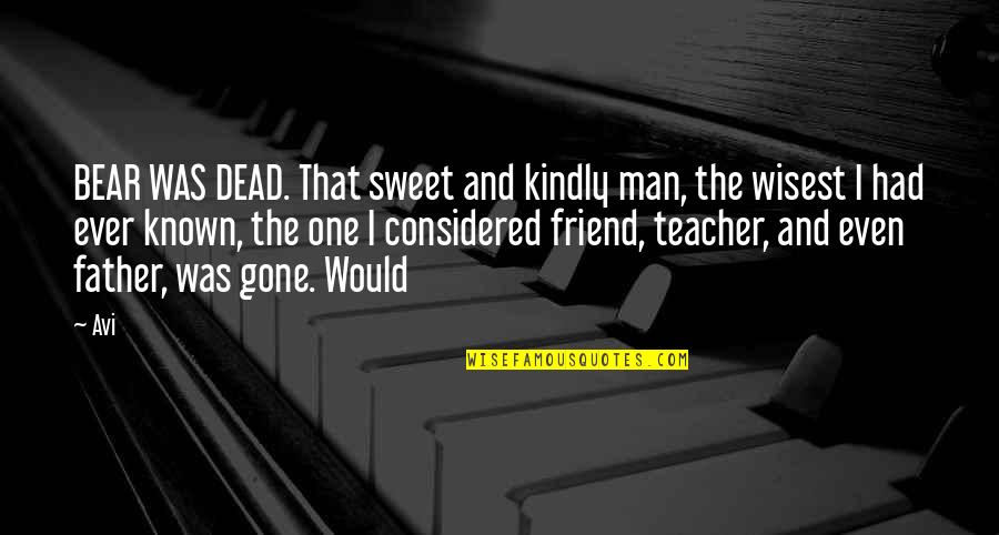 The Dead Father Quotes By Avi: BEAR WAS DEAD. That sweet and kindly man,