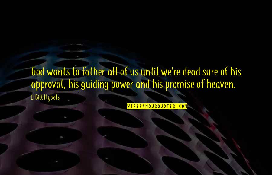 The Dead Father Quotes By Bill Hybels: God wants to father all of us until