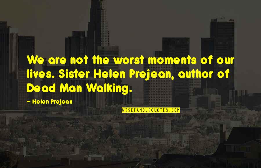 The Dead Man Quotes By Helen Prejean: We are not the worst moments of our The Dead Man Quotes By Helen Prejean: We are not the worst moments of our