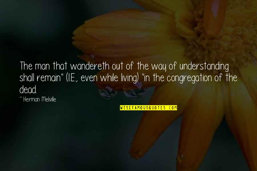 The Dead Man Quotes By Herman Melville: The man that wandereth out of the way The Dead Man Quotes By Herman Melville: The man that wandereth out of the way