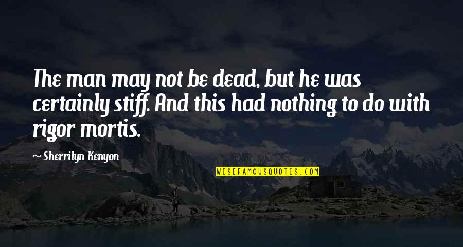 The Dead Man Quotes By Sherrilyn Kenyon: The man may not be dead, but he The Dead Man Quotes By Sherrilyn Kenyon: The man may not be dead, but he