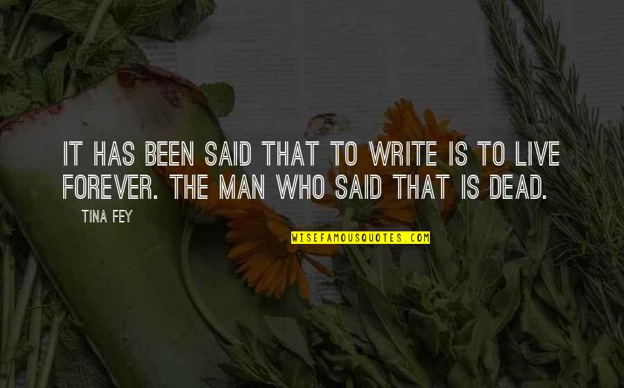 The Dead Man Quotes By Tina Fey: It has been said that to write is