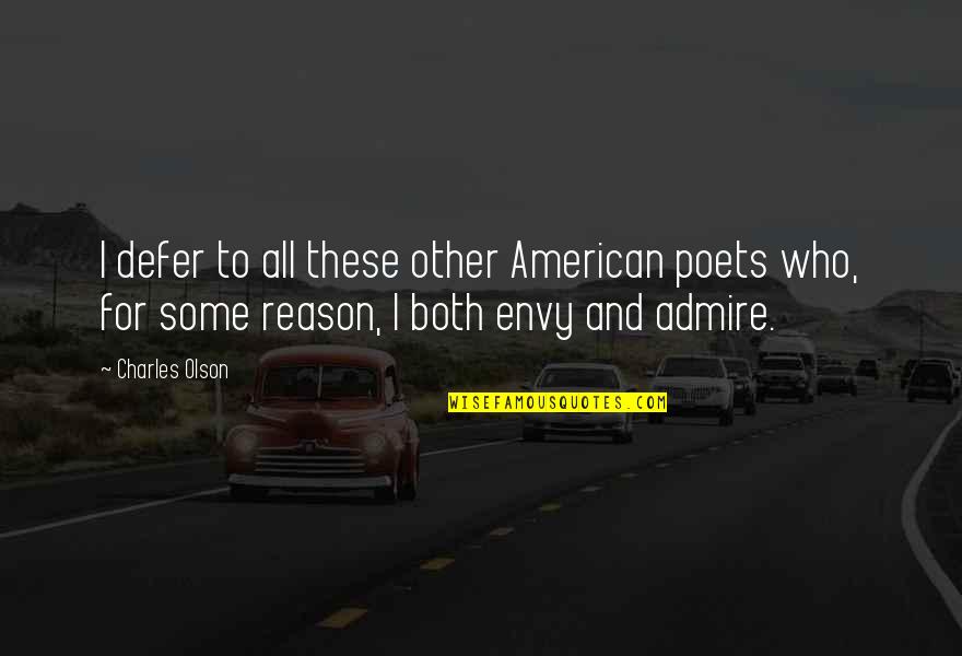 The Dead Of Winter Quotes By Charles Olson: I defer to all these other American poets The Dead Of Winter Quotes By Charles Olson: I defer to all these other American poets