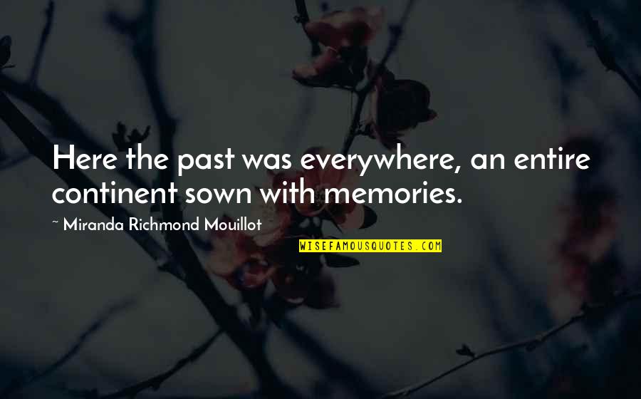 The Dead Of Winter Quotes By Miranda Richmond Mouillot: Here the past was everywhere, an entire continent The Dead Of Winter Quotes By Miranda Richmond Mouillot: Here the past was everywhere, an entire continent