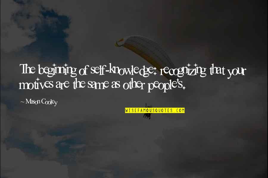 The Dead Parachutist Quotes By Mason Cooley: The beginning of self-knowledge: recognizing that your motives