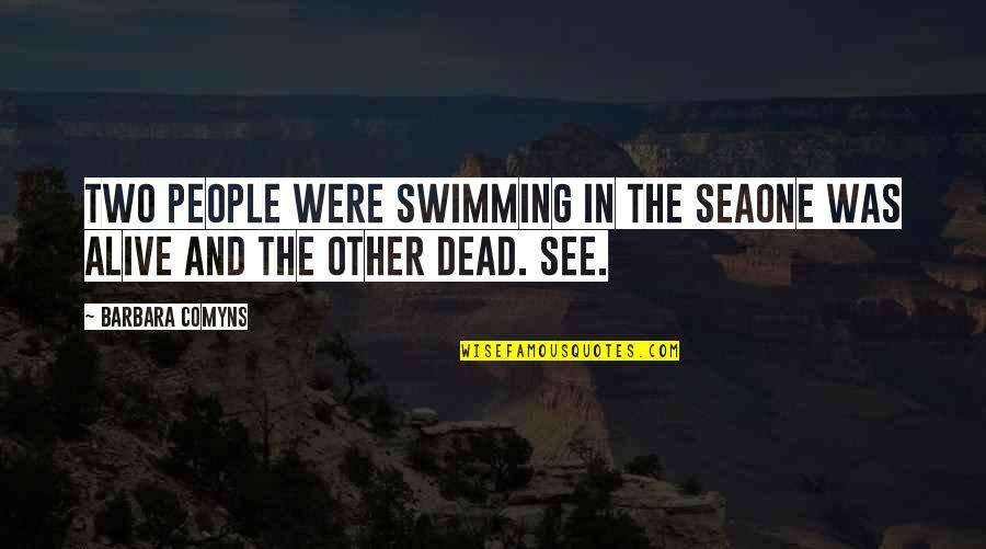 The Dead Sea Quotes By Barbara Comyns: Two people were swimming in the seaOne was