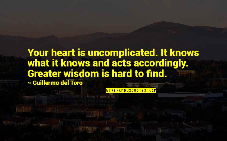 The Dead Tossed Waves Quotes By Guillermo Del Toro: Your heart is uncomplicated. It knows what it