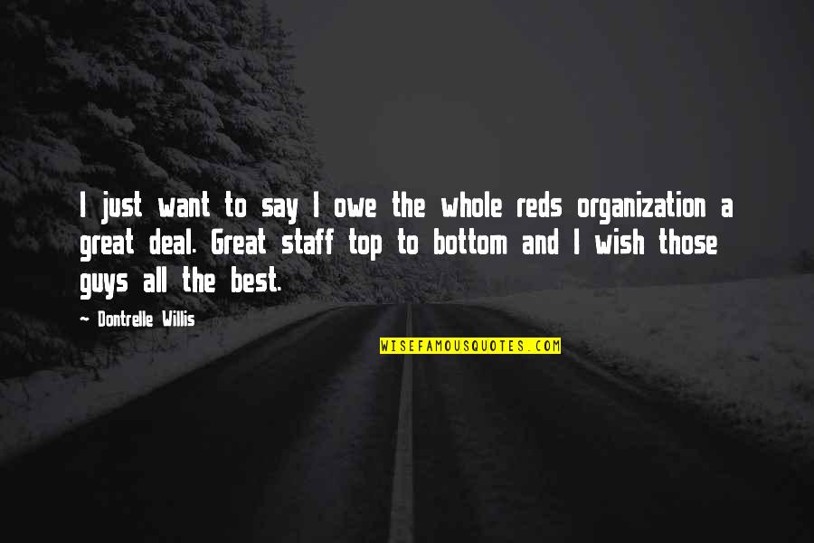 The Deal Quotes By Dontrelle Willis: I just want to say I owe the The Deal Quotes By Dontrelle Willis: I just want to say I owe the