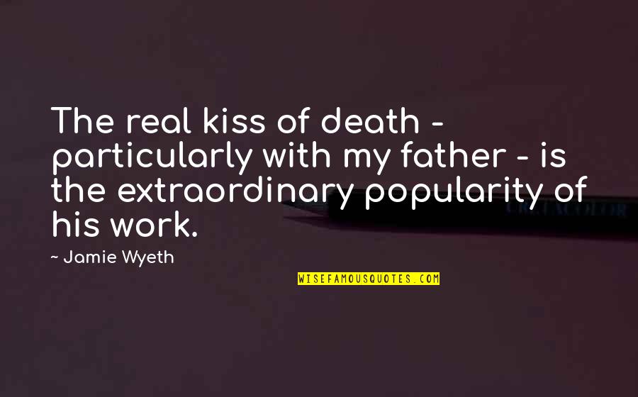 The Death Of A Father Quotes By Jamie Wyeth: The real kiss of death - particularly with