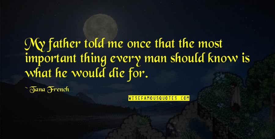 The Death Of A Father Quotes By Tana French: My father told me once that the most