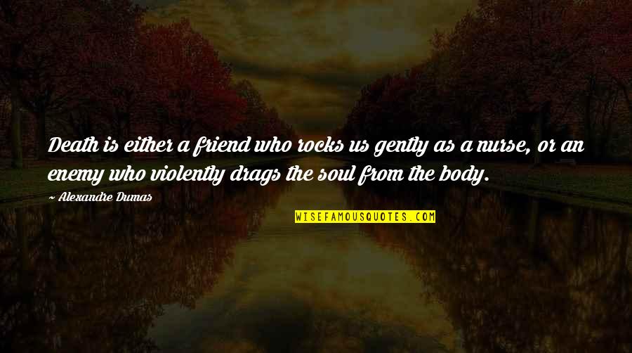 The Death Of A Friend Quotes By Alexandre Dumas: Death is either a friend who rocks us