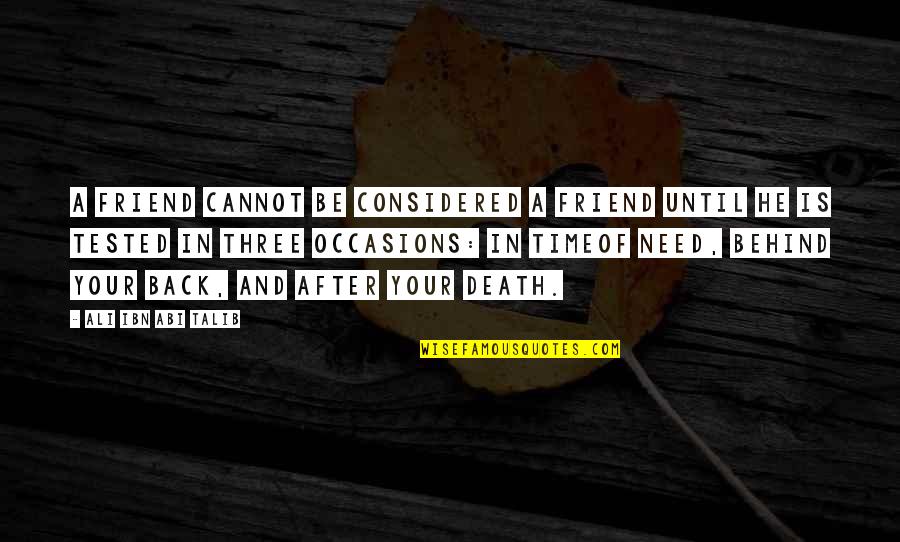 The Death Of A Friend Quotes By Ali Ibn Abi Talib: A friend cannot be considered a friend until