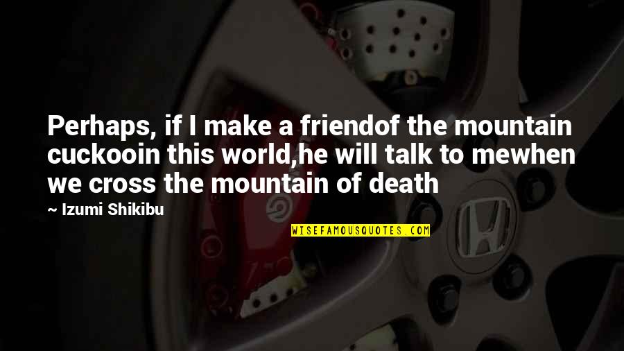 The Death Of A Friend Quotes By Izumi Shikibu: Perhaps, if I make a friendof the mountain