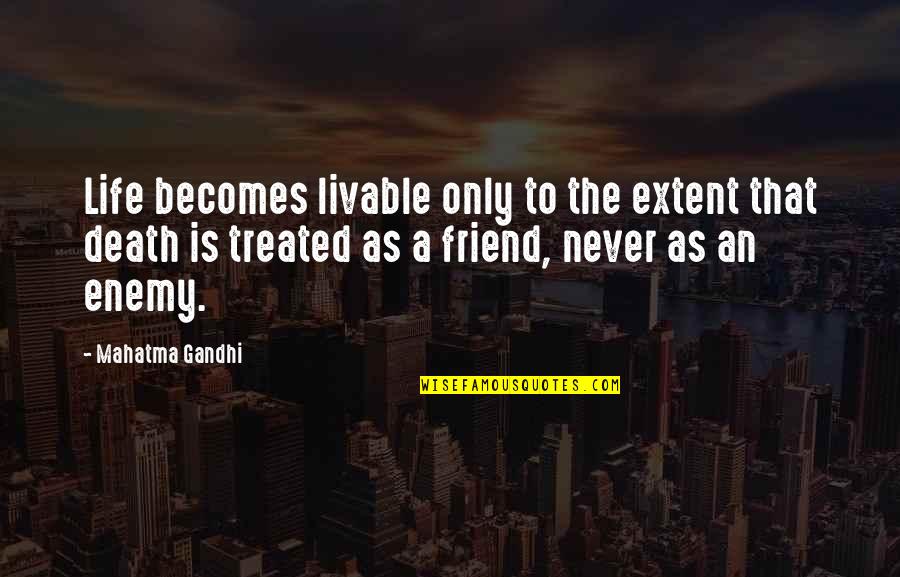 The Death Of A Friend Quotes By Mahatma Gandhi: Life becomes livable only to the extent that