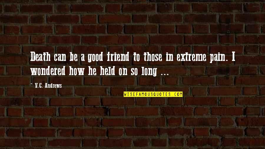 The Death Of A Good Friend Quotes By V.C. Andrews: Death can be a good friend to those The Death Of A Good Friend Quotes By V.C. Andrews: Death can be a good friend to those