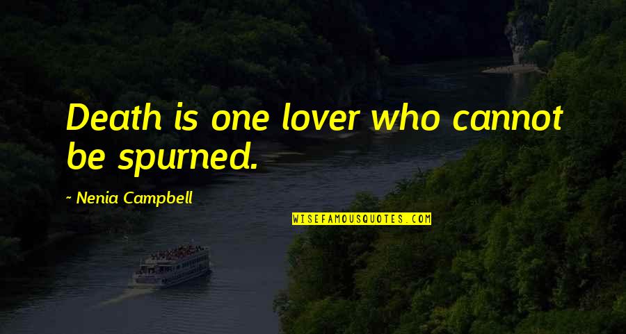 The Death Of A Lover Quotes By Nenia Campbell: Death is one lover who cannot be spurned.