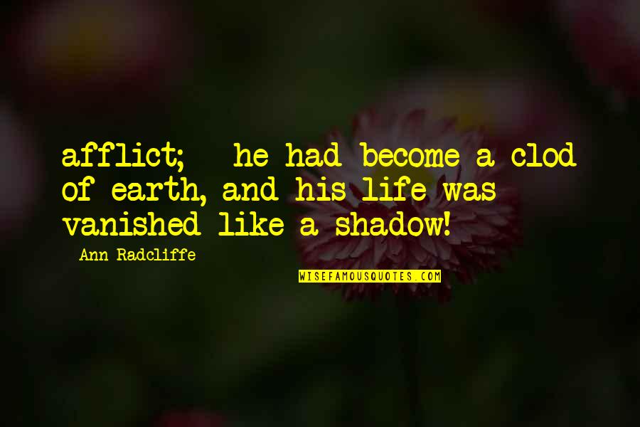 The Death Of A Pet Quotes By Ann Radcliffe: afflict; - he had become a clod of