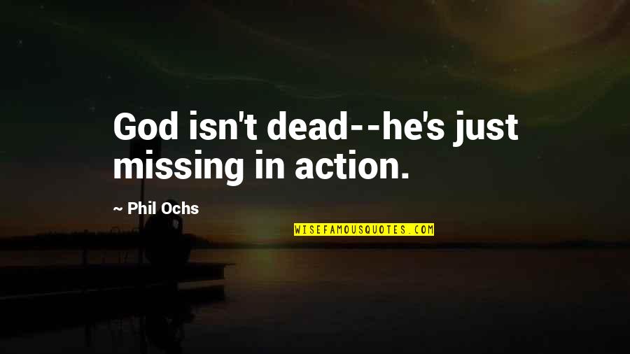 The Death Of A Pet Quotes By Phil Ochs: God isn't dead--he's just missing in action. The Death Of A Pet Quotes By Phil Ochs: God isn't dead--he's just missing in action.