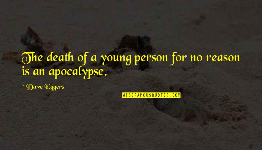 The Death Of A Young Person Quotes By Dave Eggers: The death of a young person for no