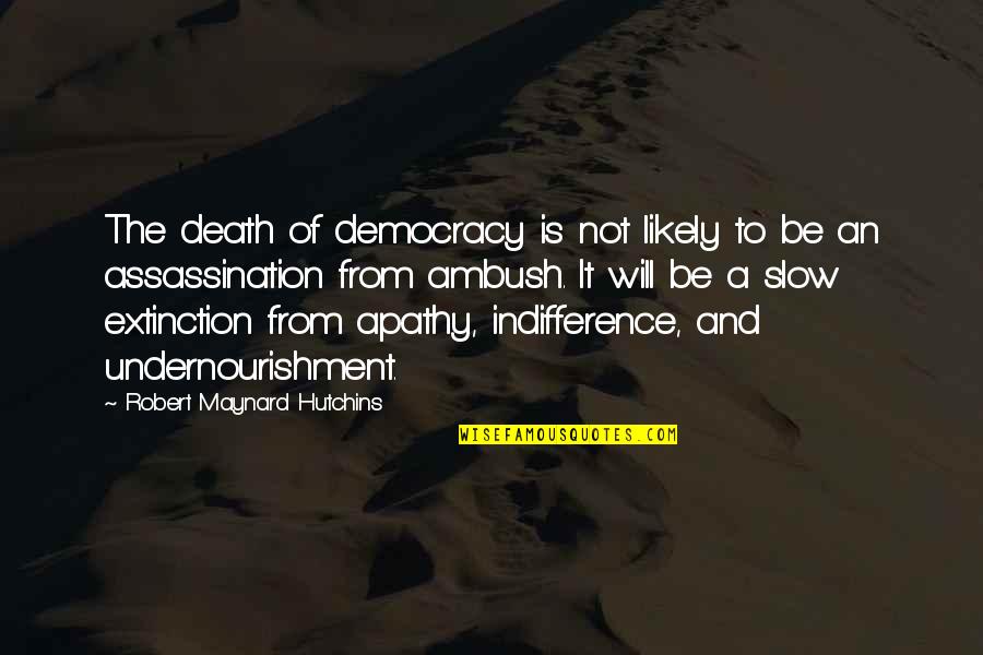 The Death Of Democracy Quotes By Robert Maynard Hutchins: The death of democracy is not likely to