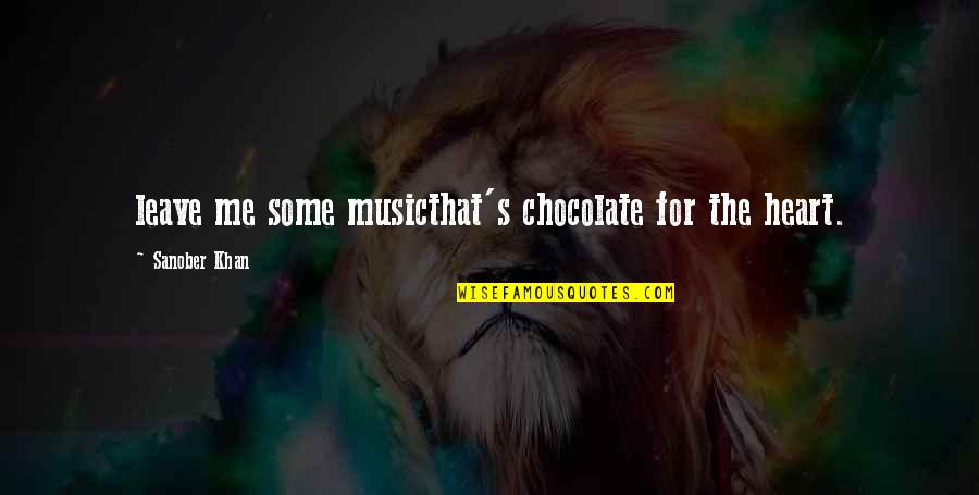 The Death Of Democracy Quotes By Sanober Khan: leave me some musicthat's chocolate for the heart.