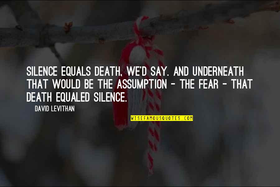 The Death Of Ivan Ilych Quotes By David Levithan: Silence equals death, we'd say. And underneath that The Death Of Ivan Ilych Quotes By David Levithan: Silence equals death, we'd say. And underneath that