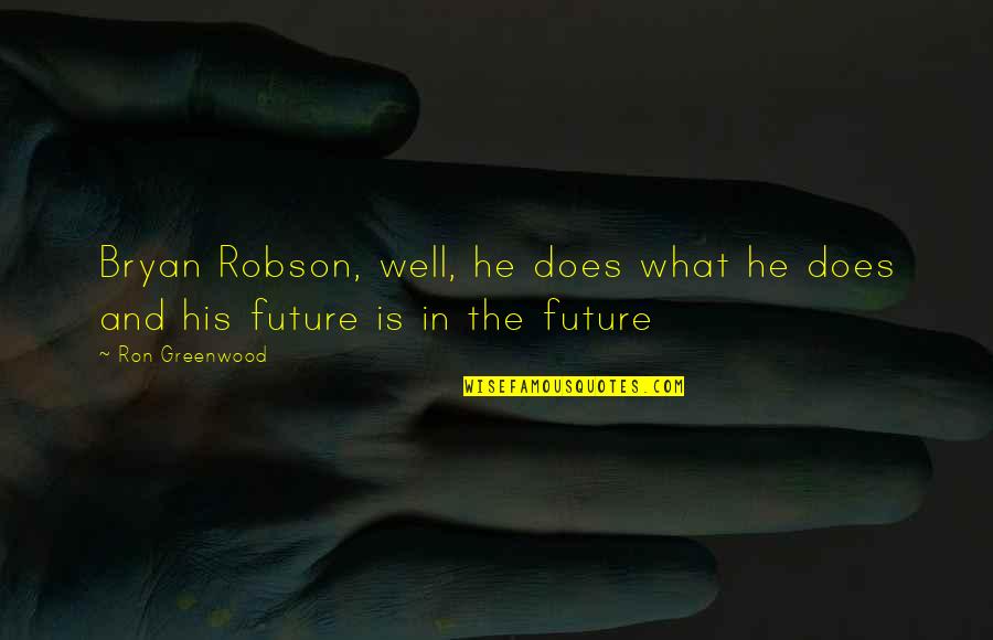 The Death Of Romeo And Juliet Quotes By Ron Greenwood: Bryan Robson, well, he does what he does