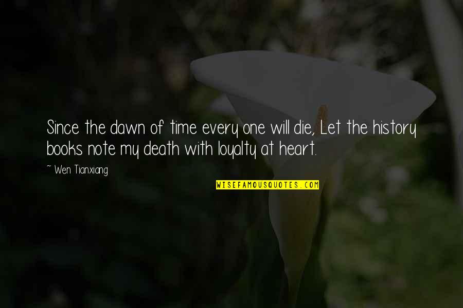The Death Of The Heart Quotes By Wen Tianxiang: Since the dawn of time every one will The Death Of The Heart Quotes By Wen Tianxiang: Since the dawn of time every one will