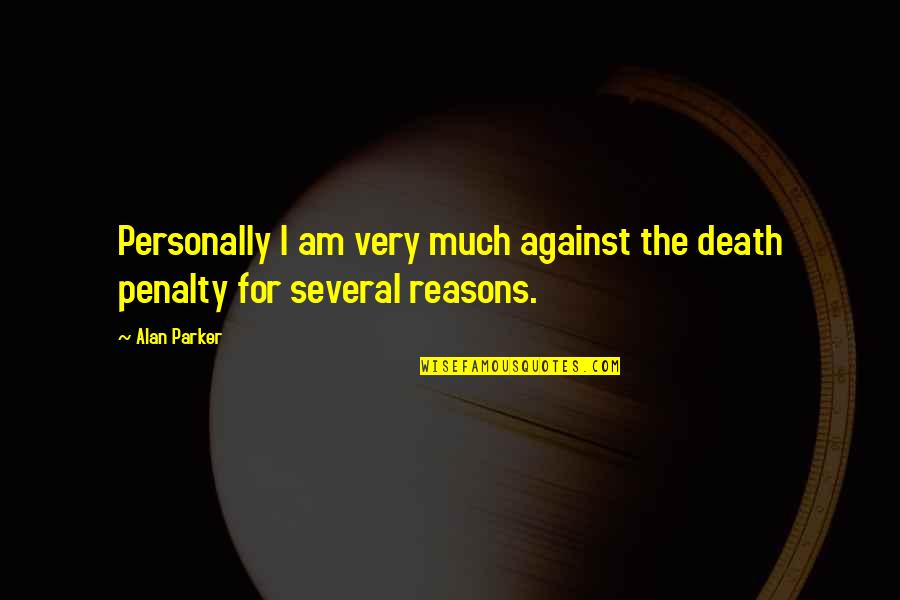 The Death Penalty Quotes By Alan Parker: Personally I am very much against the death