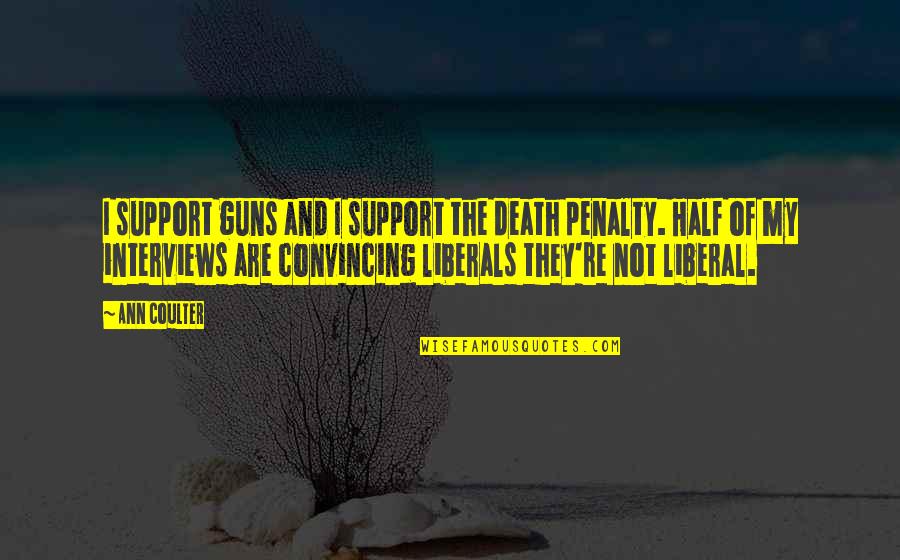 The Death Penalty Quotes By Ann Coulter: I support guns and I support the death