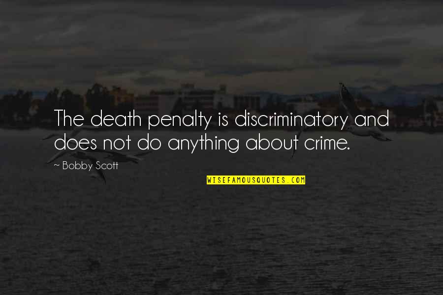 The Death Penalty Quotes By Bobby Scott: The death penalty is discriminatory and does not