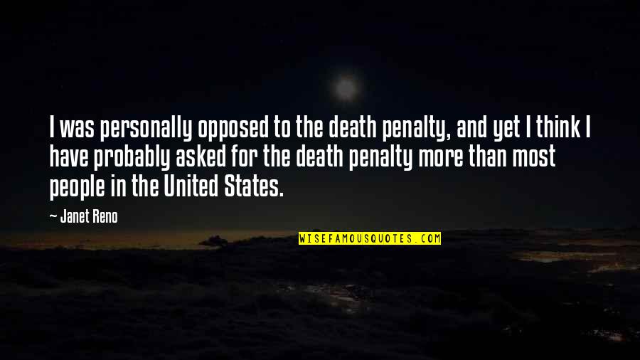 The Death Penalty Quotes By Janet Reno: I was personally opposed to the death penalty,