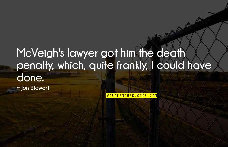 The Death Penalty Quotes By Jon Stewart: McVeigh's lawyer got him the death penalty, which,