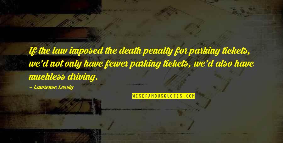 The Death Penalty Quotes By Lawrence Lessig: If the law imposed the death penalty for