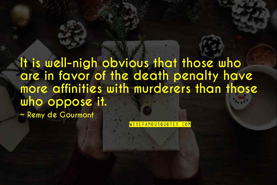 The Death Penalty Quotes By Remy De Gourmont: It is well-nigh obvious that those who are