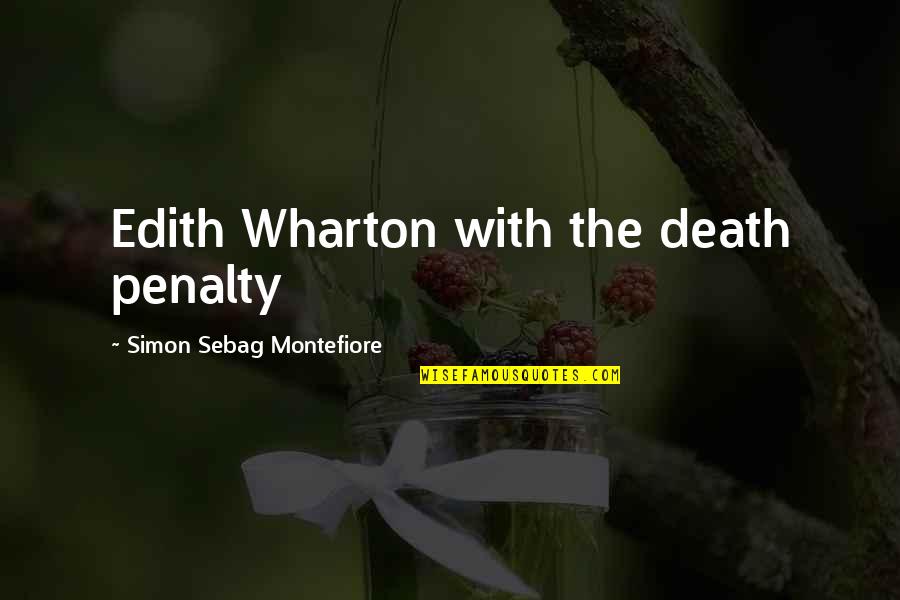 The Death Penalty Quotes By Simon Sebag Montefiore: Edith Wharton with the death penalty