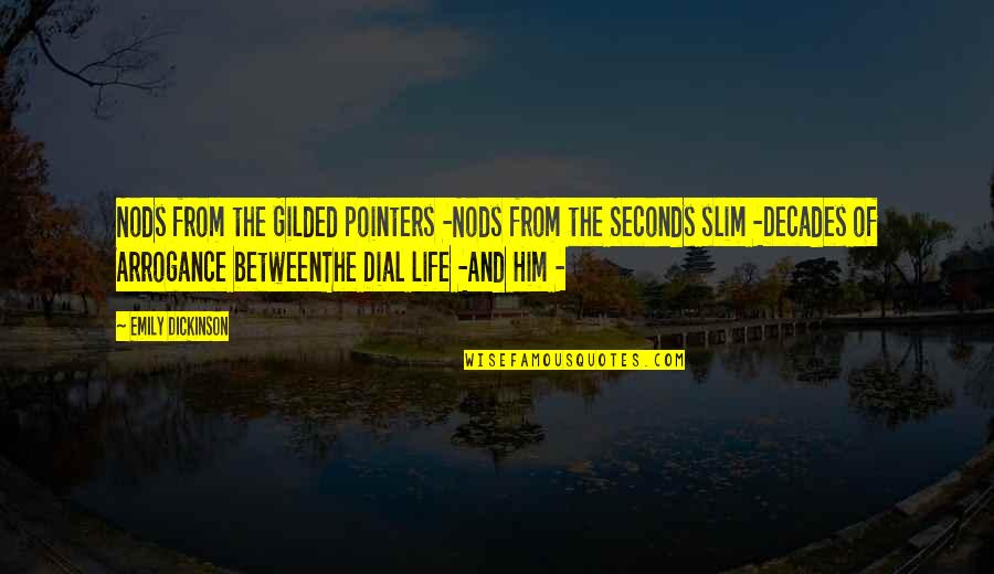 The Decades Of Life Quotes By Emily Dickinson: Nods from the Gilded pointers -Nods from the