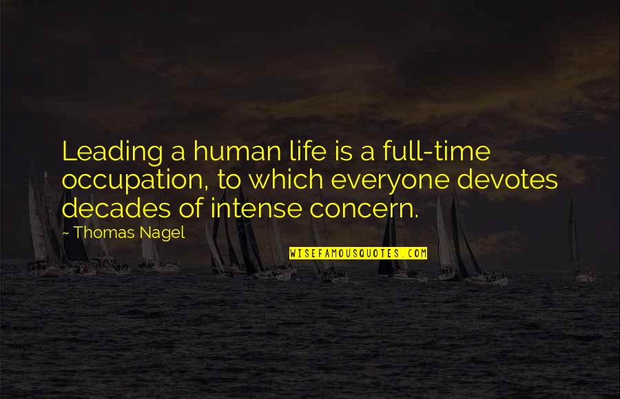 The Decades Of Life Quotes By Thomas Nagel: Leading a human life is a full-time occupation,