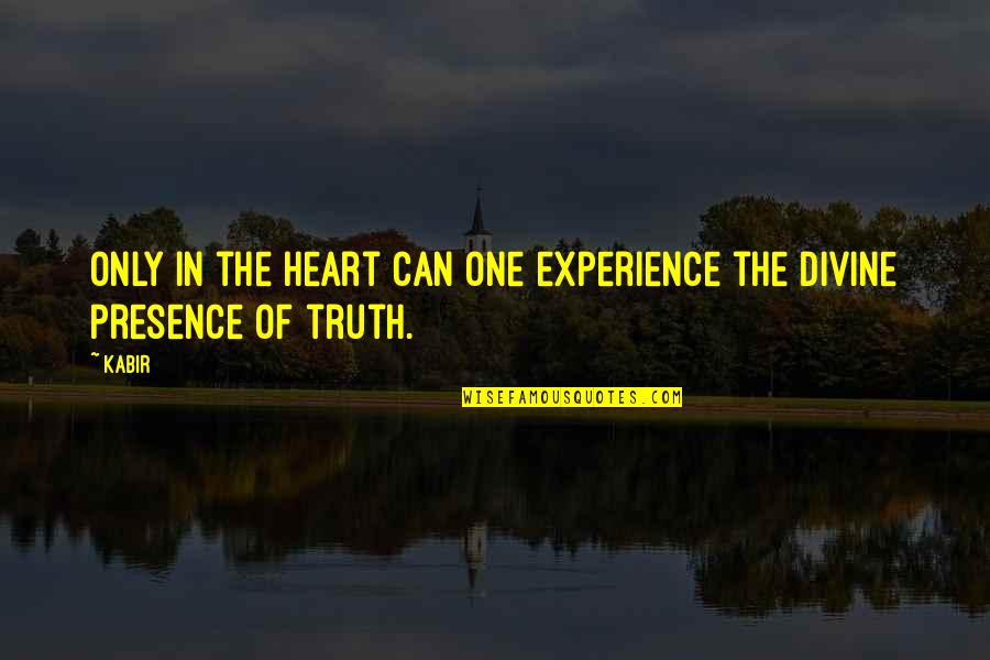 The Decaturs Quotes By Kabir: Only in the heart can one experience the